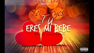 Yei Lirycs  Tu Eres Mi Bebe Audio Oficial [upl. by Ellerahs760]