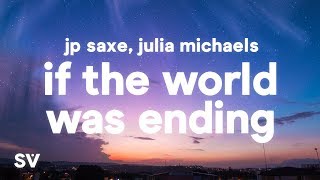 JP Saxe Julia Michaels  If The World Was Ending Lyrics [upl. by Tova862]