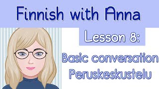 Learn Finnish Lesson 8 Basic conversation  Peruskeskustelu [upl. by Ahsimot540]