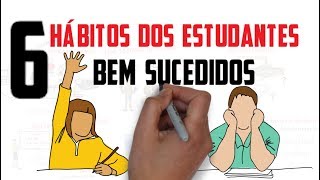 6 HÁBITOS DOS ESTUDANTES BEM SUCEDIDOS  Seja Um Estudante Melhor [upl. by Mat]