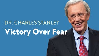 Victory Over Fear– Dr Charles Stanley [upl. by Elwyn]