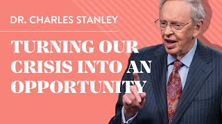 Turning Our Crisis into an Opportunity – Dr Charles Stanley [upl. by Wiley592]