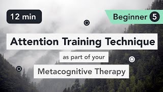 Attention Training Technique ATT in Metacognitive Therapy Beginner 5 [upl. by Atteloiv]