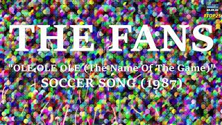 THE FANS quotOLE OLE OLE The Name Of The Gamequot SOCCER SONG 1987 [upl. by Atteuqahc290]