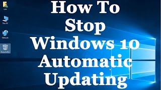 How To Stop Windows 10 From Automatically Downloading amp Installing Updates [upl. by Garihc]