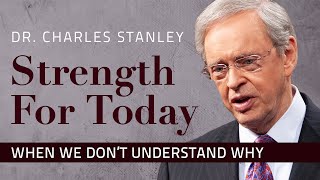 When We Dont Understand Why – Dr Charles Stanley [upl. by Lunneta]