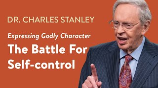 The Battle For Selfcontrol – Dr Charles Stanley [upl. by Erdrich]