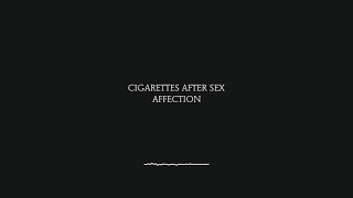 Affection  Cigarettes After Sex Lyrics [upl. by Enylrac]