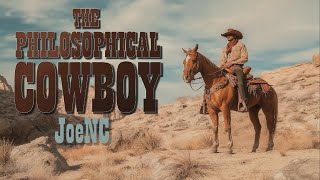 The Philosophical Cowboy  JoeNC [upl. by Ayle51]