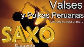 VALSES Y POLKAS CRIOLLOS PERUANOSBIEN JARANEROSSAXO ELEGANTE [upl. by Ennaegroeg]