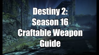 Destiny 2 Season 16 Craftable Weapon Guide [upl. by Nydroj]