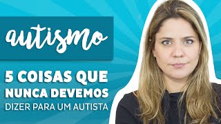 Autismo  5 coisas para NUNCA dizer para uma PESSOA AUTISTA [upl. by Topping]