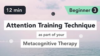 Attention Training Technique ATT in Metacognitive Therapy Beginner 3 [upl. by Nesrac520]