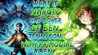 What If Naruto Had Power Of Ben Tennyson With Priomdial alien  the Omniform [upl. by Ikkin666]