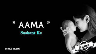 Aama  Sushant Kc Lyrics Videos [upl. by Arotal]