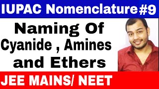 11 chap 12  IUPAC Nomenclature 09  Naming of Cyanides  Amines and Ethers IIIT JEE MAINS NEET [upl. by Cinomod]