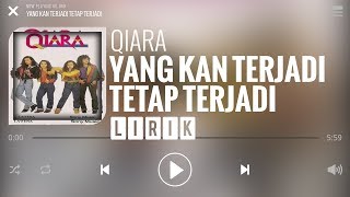 Qiara  Yang Kan Terjadi Tetap Terjadi Lirik [upl. by Leira549]