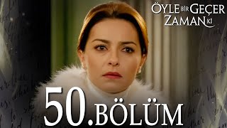 Öyle Bir Geçer Zaman Ki 50 Bölüm  Full Bölüm [upl. by Botti]