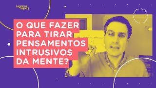 O que fazer para tirar pensamentos intrusivos da mente [upl. by Aicre]