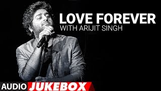 Love Forever With Arijit Singh  Audio Jukebox  Love Songs 2017  Hindi Bollywood Song [upl. by Brady]