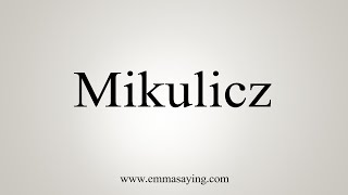 How To Say Mikulicz [upl. by Murdocca]