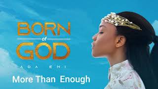 Ada Ehi  More Than Enough  BORN OF GOD [upl. by Cirdor]