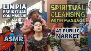 Spiritual Cleansing with Massage Limpia Espiritual con Masaje ASMR at Public Market in Ecuador [upl. by Eirene]